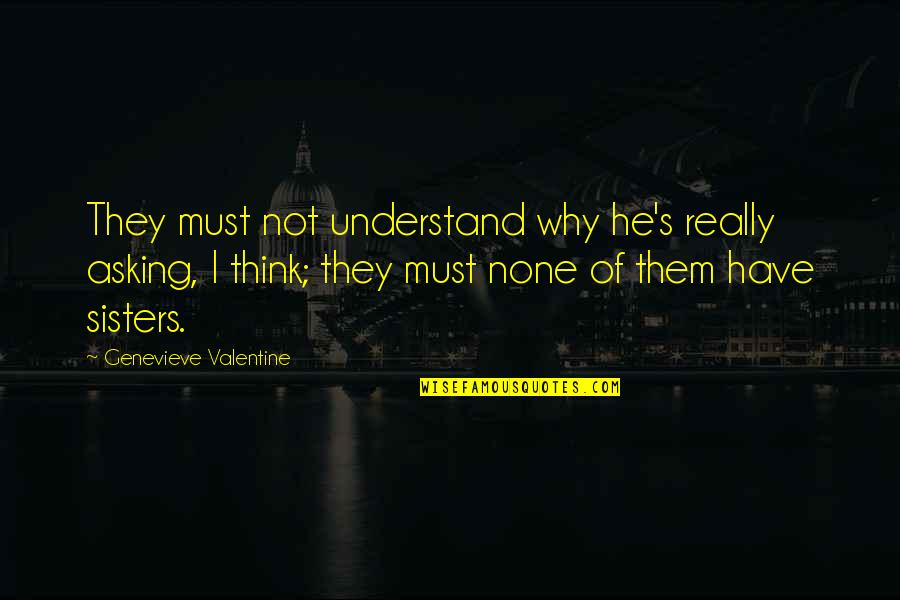Harken Quotes By Genevieve Valentine: They must not understand why he's really asking, Harken Quotes By Genevieve Valentine: They must not understand why he's really asking,