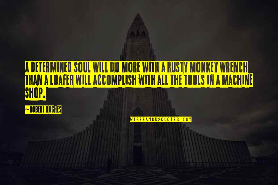 Harkham Ny Quotes By Robert Hughes: A determined soul will do more with a