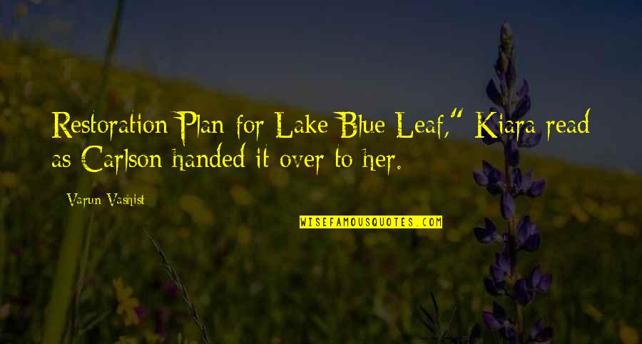 Harkishin Jagtiani Quotes By Varun Vashist: Restoration Plan for Lake Blue Leaf," Kiara read