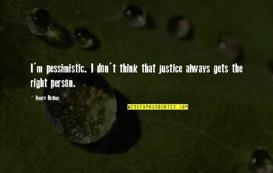 Harkleroad Jewelers Quotes By Henry Rollins: I'm pessimistic. I don't think that justice always