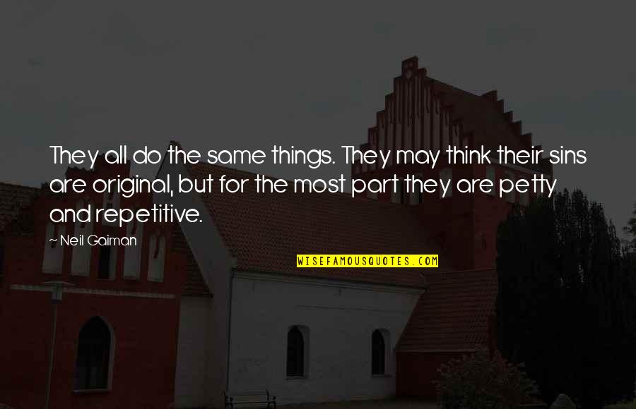 Harkleroad Jewelers Quotes By Neil Gaiman: They all do the same things. They may Harkleroad Jewelers Quotes By Neil Gaiman: They all do the same things. They may