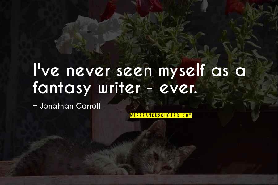 Harkleroad Tennis Quotes By Jonathan Carroll: I've never seen myself as a fantasy writer