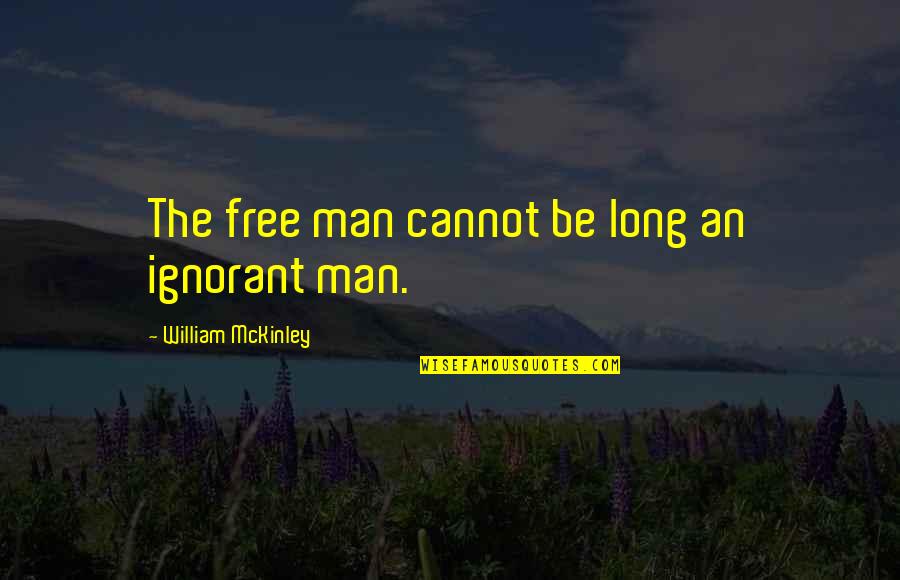 Harkleroad Tennis Quotes By William McKinley: The free man cannot be long an ignorant