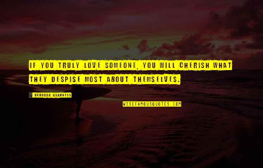 Harkness Quotes By Deborah Harkness: If you truly love someone, you will cherish