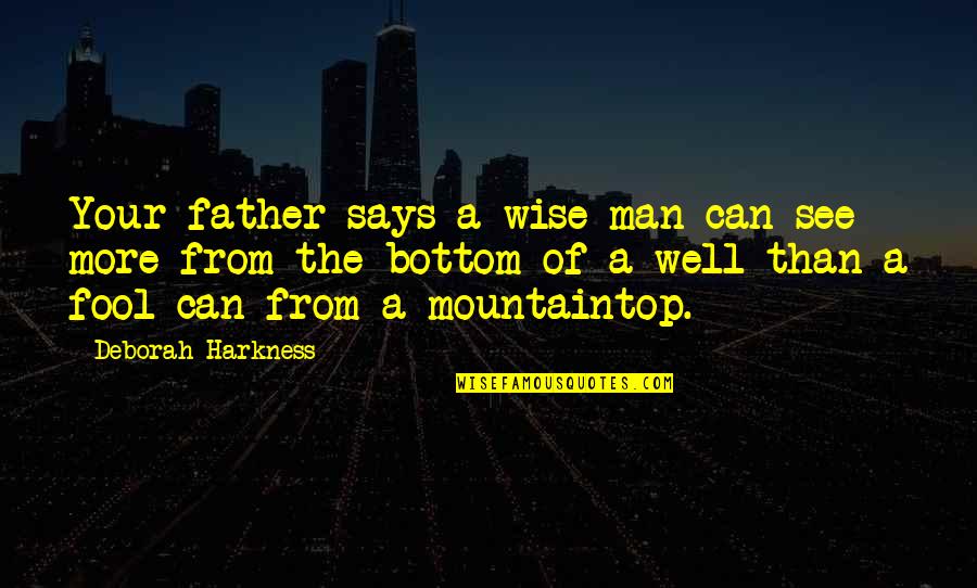 Harkness Quotes By Deborah Harkness: Your father says a wise man can see