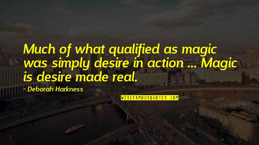 Harkness Quotes By Deborah Harkness: Much of what qualified as magic was simply