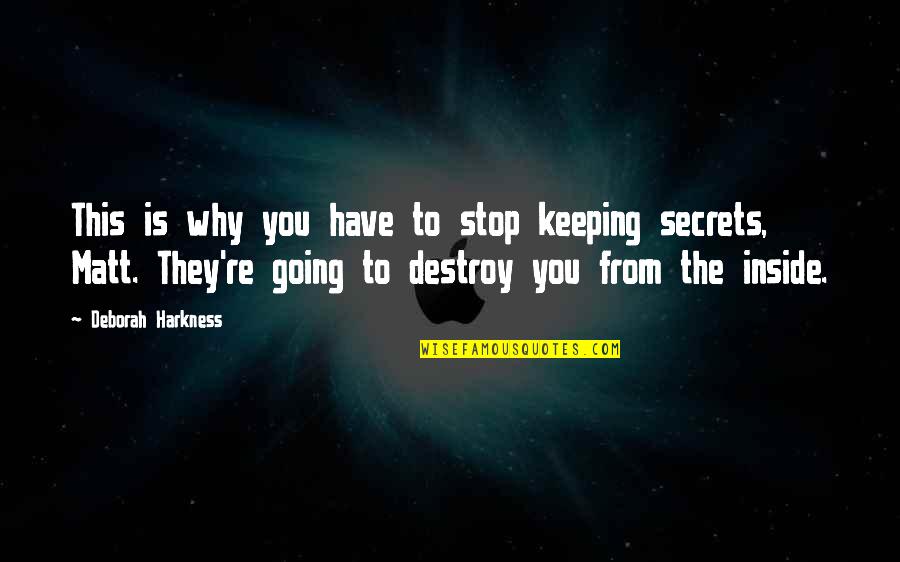 Harkness Quotes By Deborah Harkness: This is why you have to stop keeping