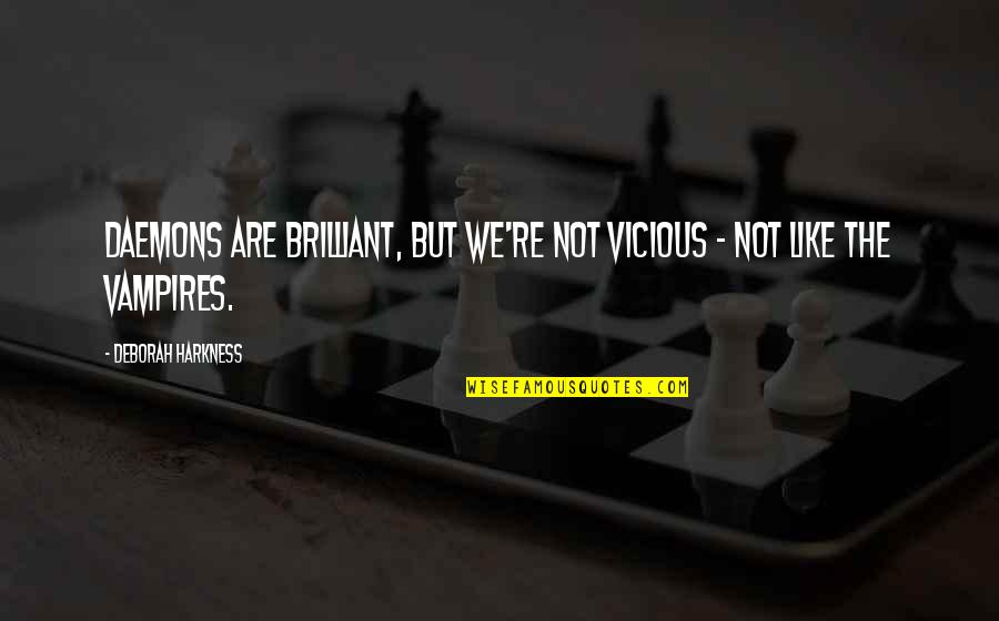 Harkness Quotes By Deborah Harkness: Daemons are brilliant, but we're not vicious -