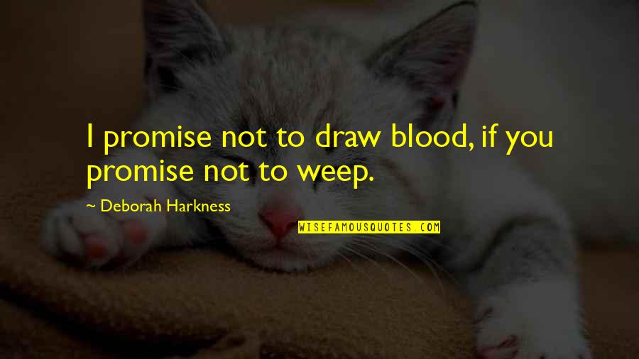 Harkness Quotes By Deborah Harkness: I promise not to draw blood, if you