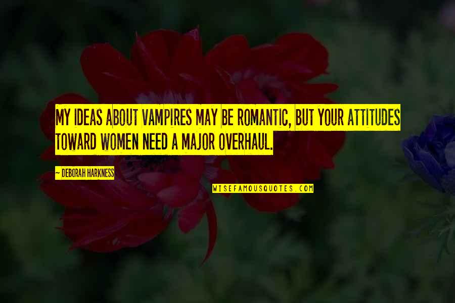 Harkness Quotes By Deborah Harkness: My ideas about vampires may be romantic, but