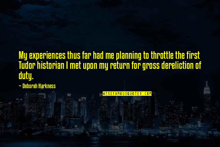 Harkness Quotes By Deborah Harkness: My experiences thus far had me planning to