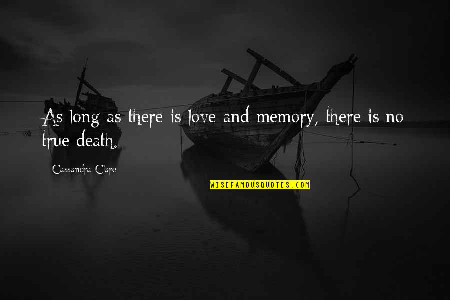 Harkon Quotes By Cassandra Clare: As long as there is love and memory, Harkon Quotes By Cassandra Clare: As long as there is love and memory,