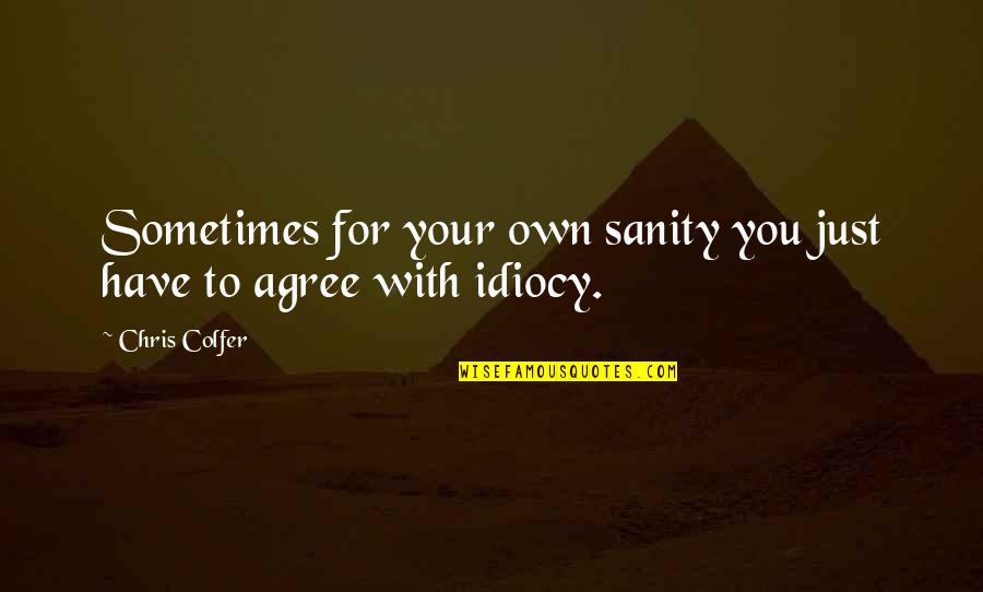 Harkrider And Demyan Quotes By Chris Colfer: Sometimes for your own sanity you just have