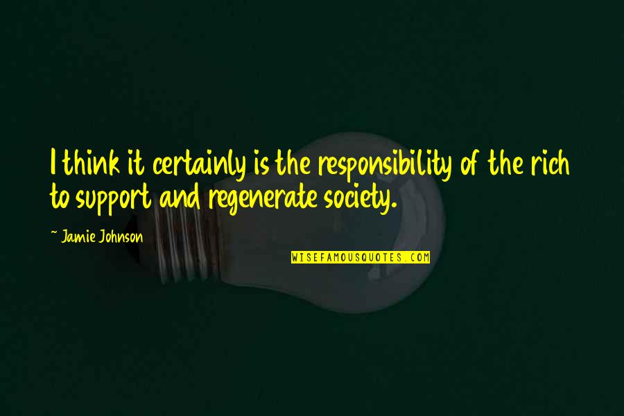 Harkrider Endodontics Quotes By Jamie Johnson: I think it certainly is the responsibility of Harkrider Endodontics Quotes By Jamie Johnson: I think it certainly is the responsibility of