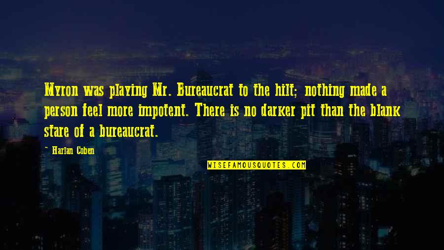 Harlan Coben Best Quotes By Harlan Coben: Myron was playing Mr. Bureaucrat to the hilt;