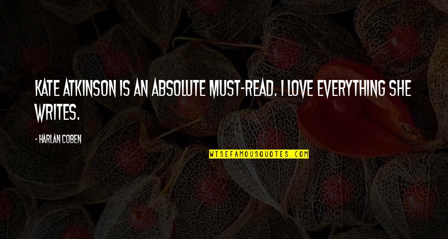 Harlan Coben Love Quotes By Harlan Coben: Kate Atkinson is an absolute must-read. I love