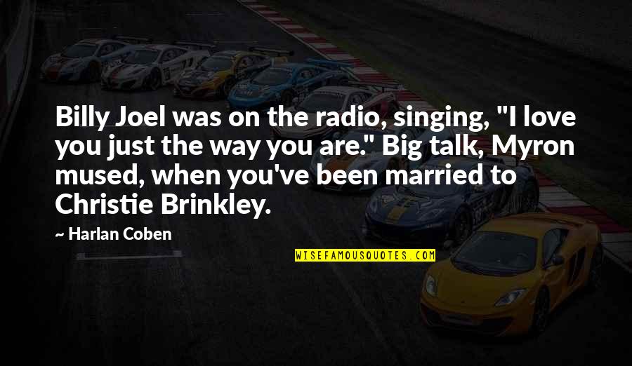 Harlan Coben Love Quotes By Harlan Coben: Billy Joel was on the radio, singing, "I