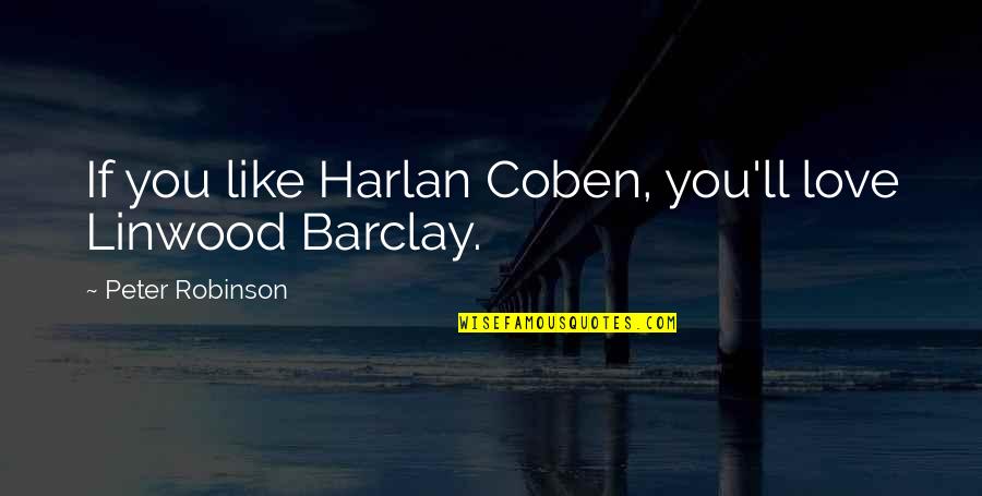 Harlan Coben Love Quotes By Peter Robinson: If you like Harlan Coben, you'll love Linwood