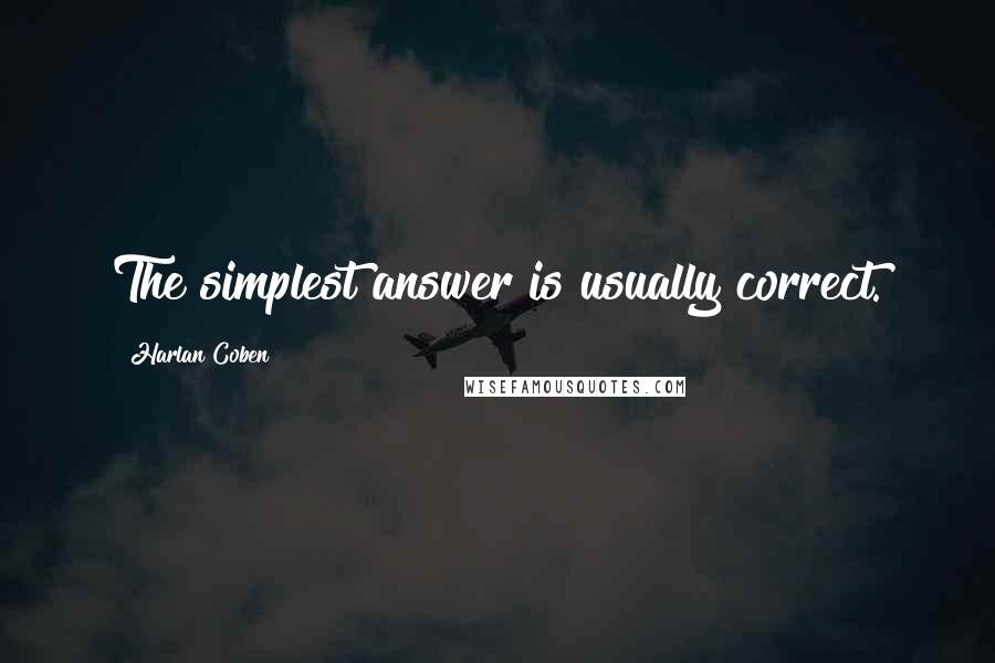 Harlan Coben quotes: The simplest answer is usually correct.