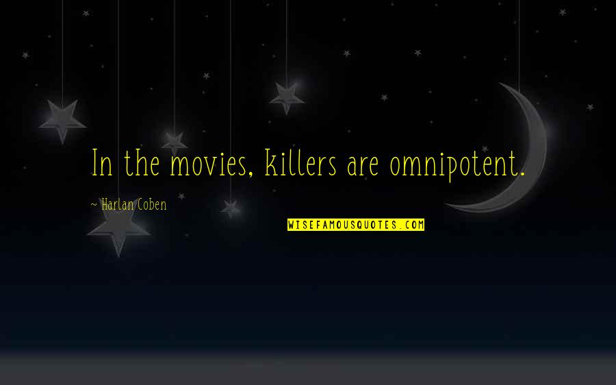 Harlan Coben Quotes By Harlan Coben: In the movies, killers are omnipotent.