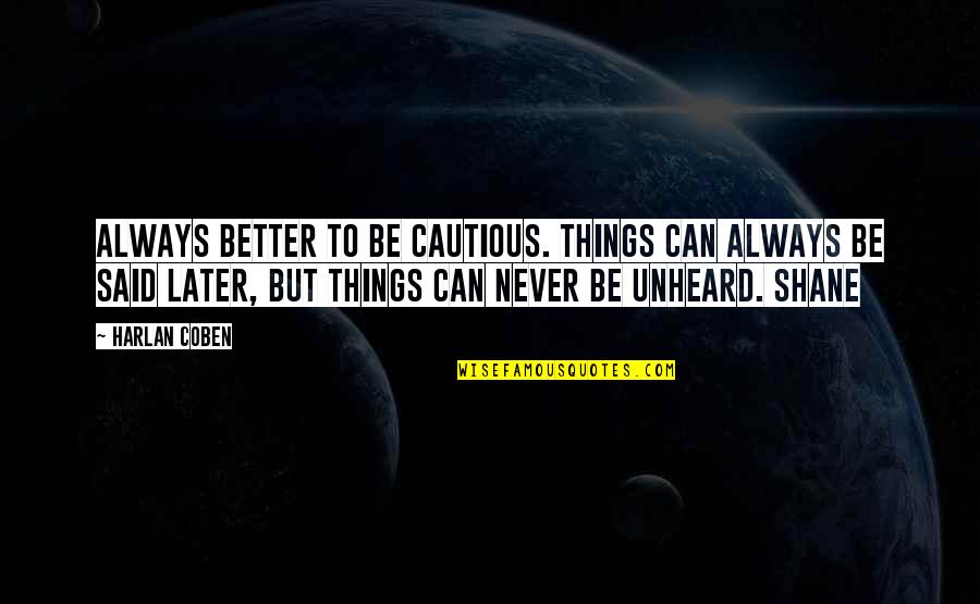 Harlan Coben Quotes By Harlan Coben: Always better to be cautious. Things can always