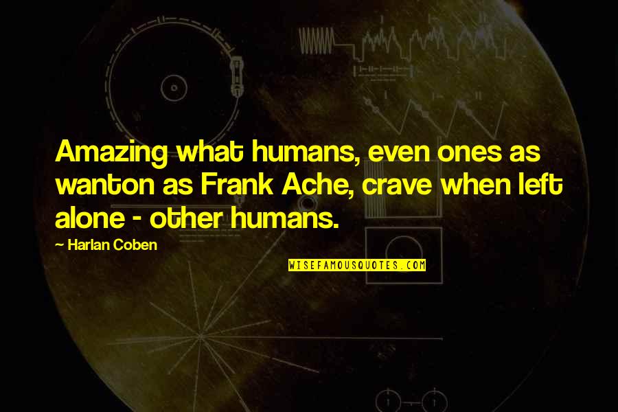 Harlan Coben Quotes By Harlan Coben: Amazing what humans, even ones as wanton as