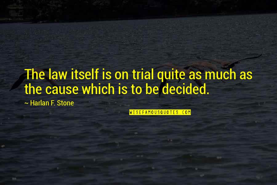 Harlan Quotes By Harlan F. Stone: The law itself is on trial quite as