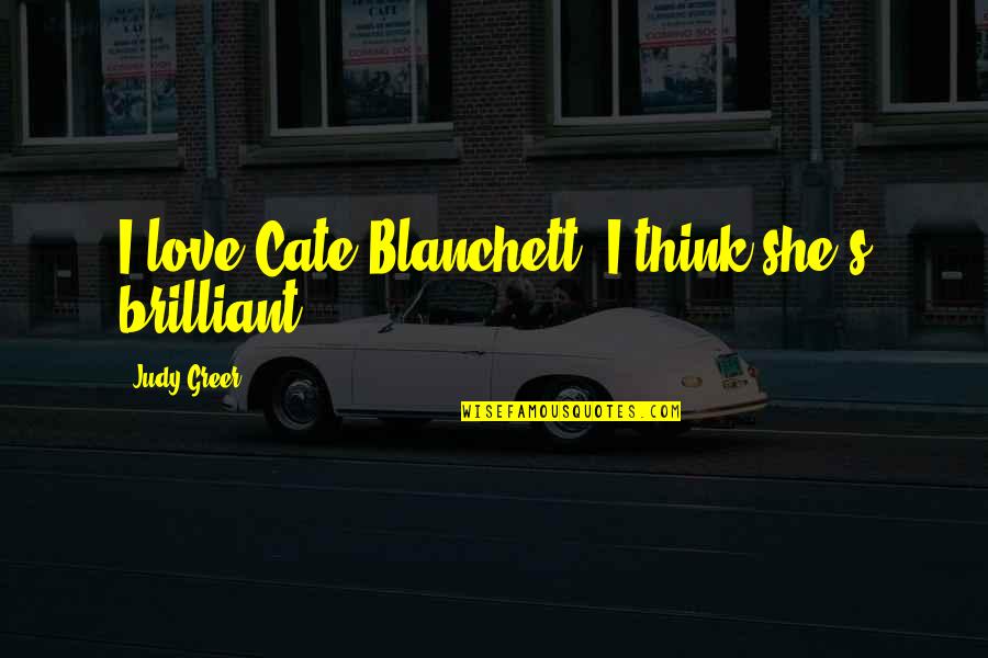 Harland Bartholomew Quotes By Judy Greer: I love Cate Blanchett; I think she's brilliant.