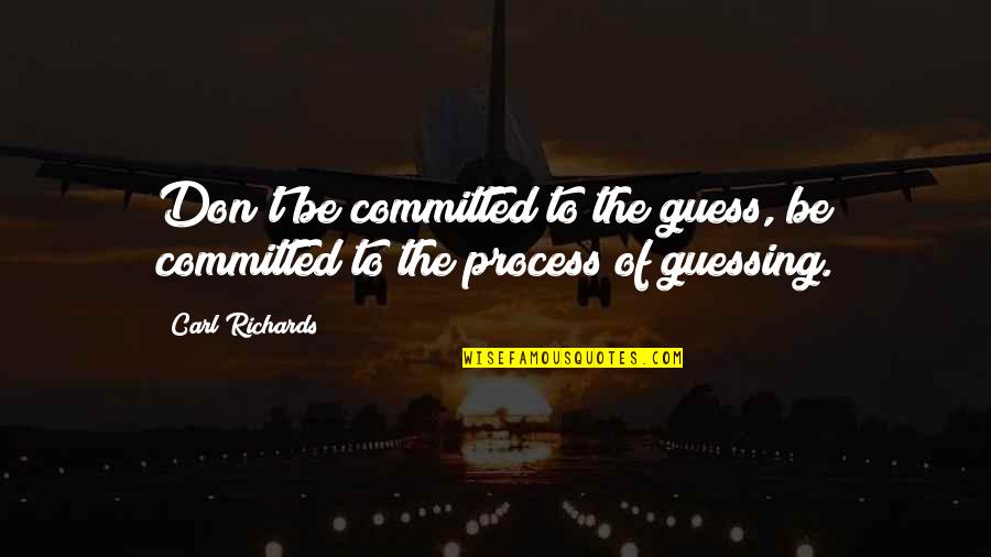 Harland Sanders Quotes By Carl Richards: Don't be committed to the guess, be committed