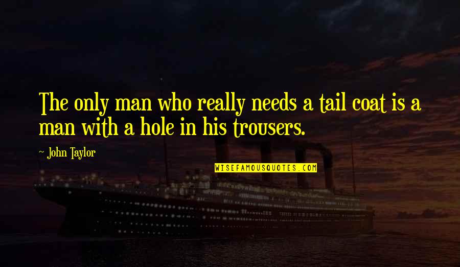Harlander Myspace Quotes By John Taylor: The only man who really needs a tail