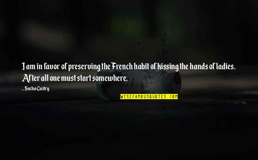 Harlander Myspace Quotes By Sacha Guitry: I am in favor of preserving the French Harlander Myspace Quotes By Sacha Guitry: I am in favor of preserving the French