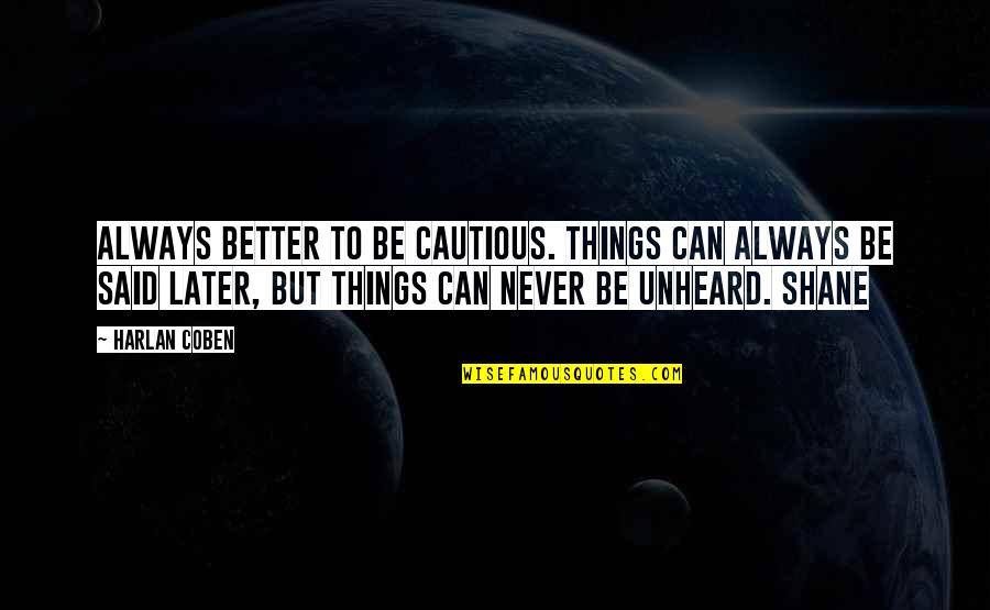 Harlan's Quotes By Harlan Coben: Always better to be cautious. Things can always