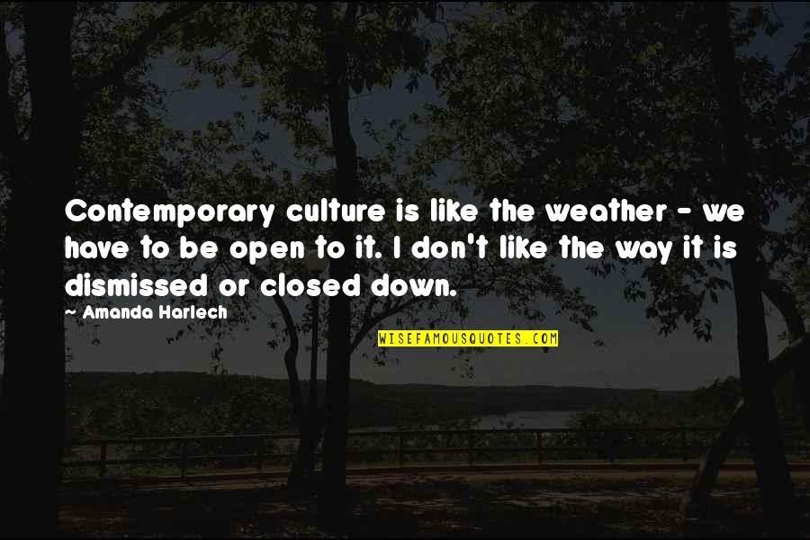 Harlech Quotes By Amanda Harlech: Contemporary culture is like the weather - we