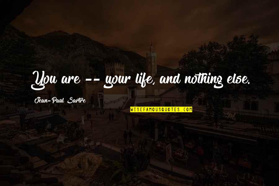 Harlem Globetrotters Futurama Quotes By Jean-Paul Sartre: You are -- your life, and nothing else.