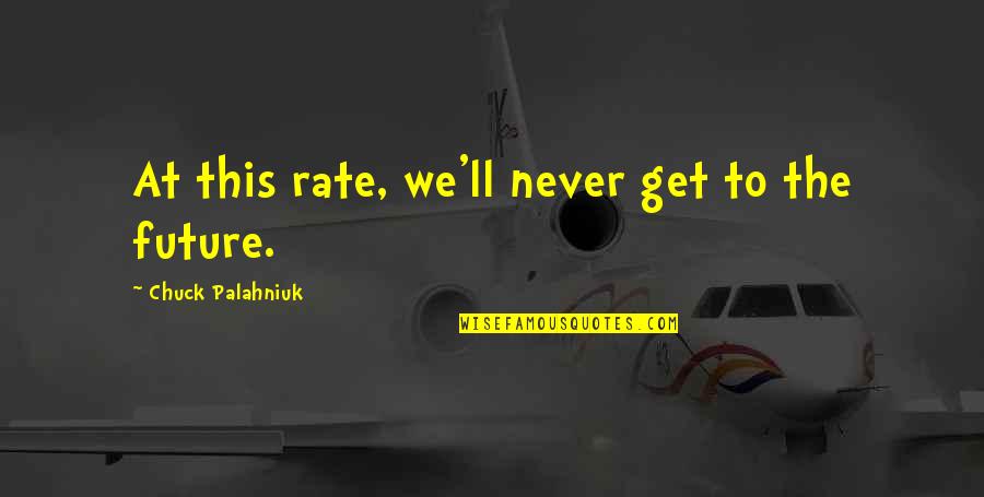 Harlem Invisible Man Quotes By Chuck Palahniuk: At this rate, we'll never get to the Harlem Invisible Man Quotes By Chuck Palahniuk: At this rate, we'll never get to the