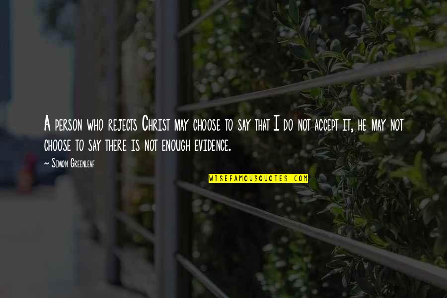 Harlem Invisible Man Quotes By Simon Greenleaf: A person who rejects Christ may choose to Harlem Invisible Man Quotes By Simon Greenleaf: A person who rejects Christ may choose to