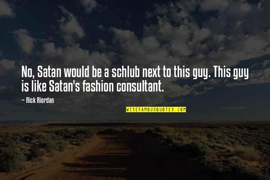 Harlem Ny Quotes By Rick Riordan: No, Satan would be a schlub next to