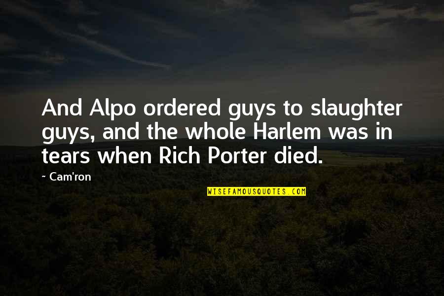 Harlem Quotes By Cam'ron: And Alpo ordered guys to slaughter guys, and