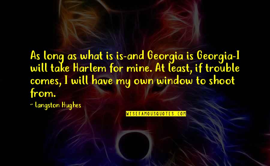 Harlem Quotes By Langston Hughes: As long as what is is-and Georgia is