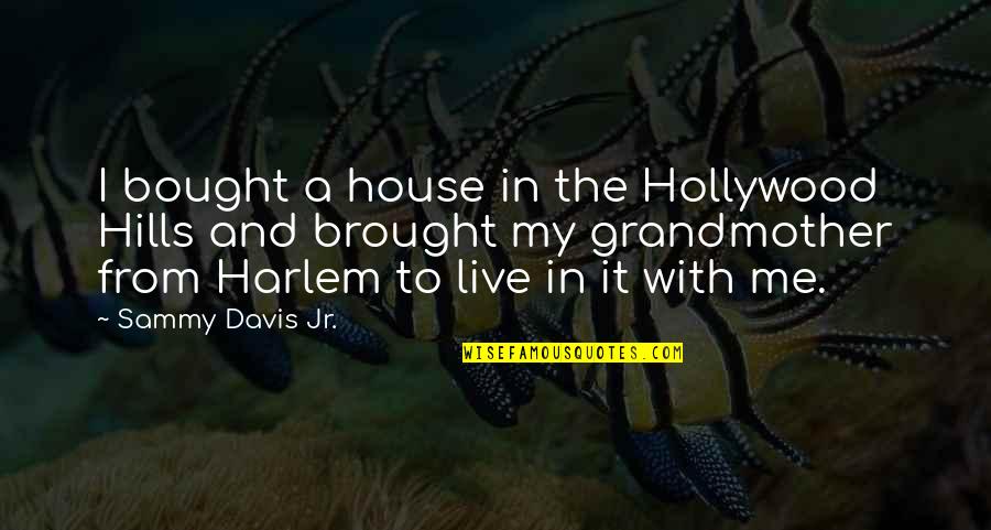 Harlem Quotes By Sammy Davis Jr.: I bought a house in the Hollywood Hills