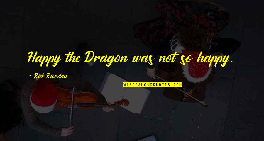 Harlem Rap Quotes By Rick Riordan: Happy the Dragon was not so happy.