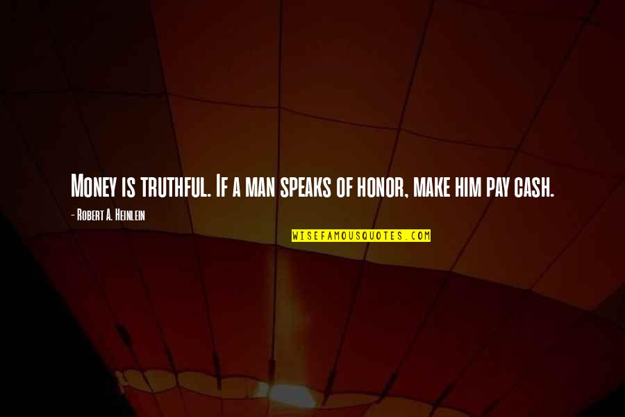 Harlem Rap Quotes By Robert A. Heinlein: Money is truthful. If a man speaks of