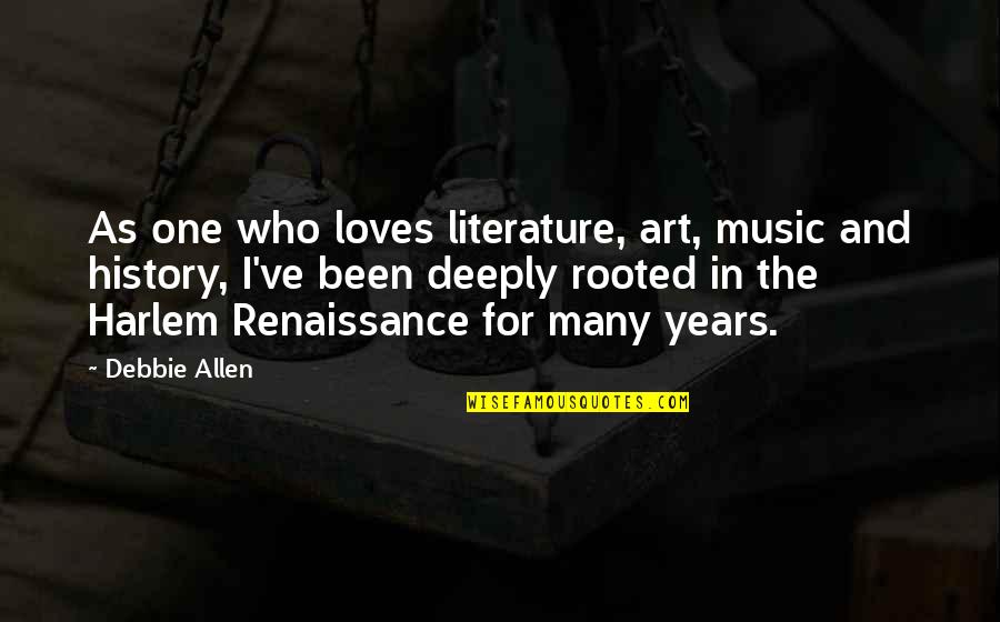 Harlem Renaissance Art Quotes By Debbie Allen: As one who loves literature, art, music and