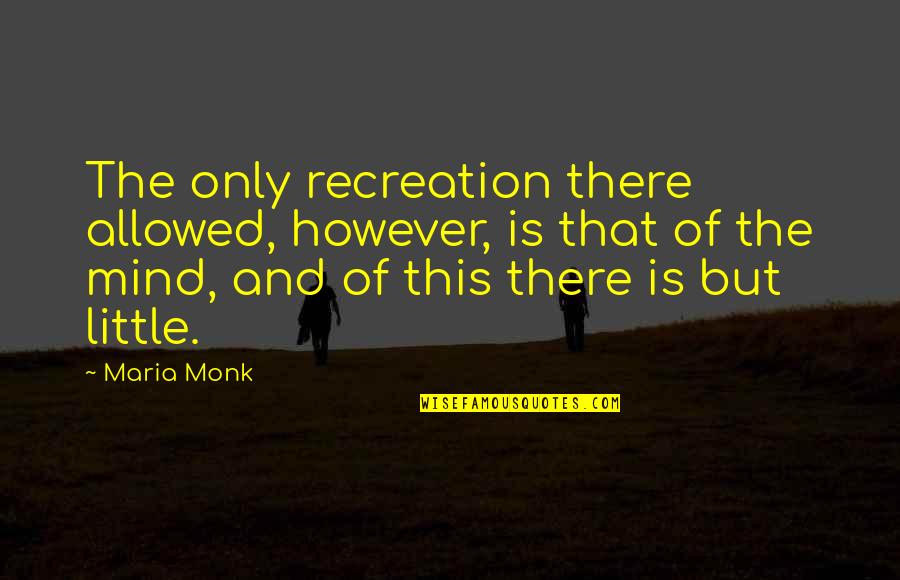 Harlem Renaissance Art Quotes By Maria Monk: The only recreation there allowed, however, is that