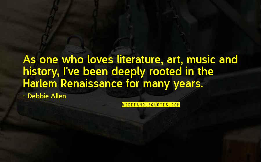 Harlem Renaissance Music Quotes By Debbie Allen: As one who loves literature, art, music and