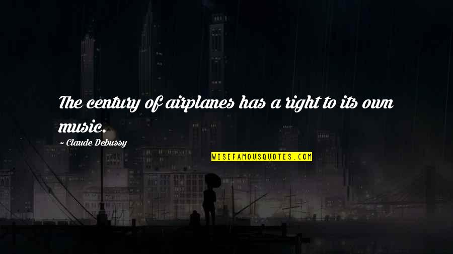 Harlemites Quotes By Claude Debussy: The century of airplanes has a right to