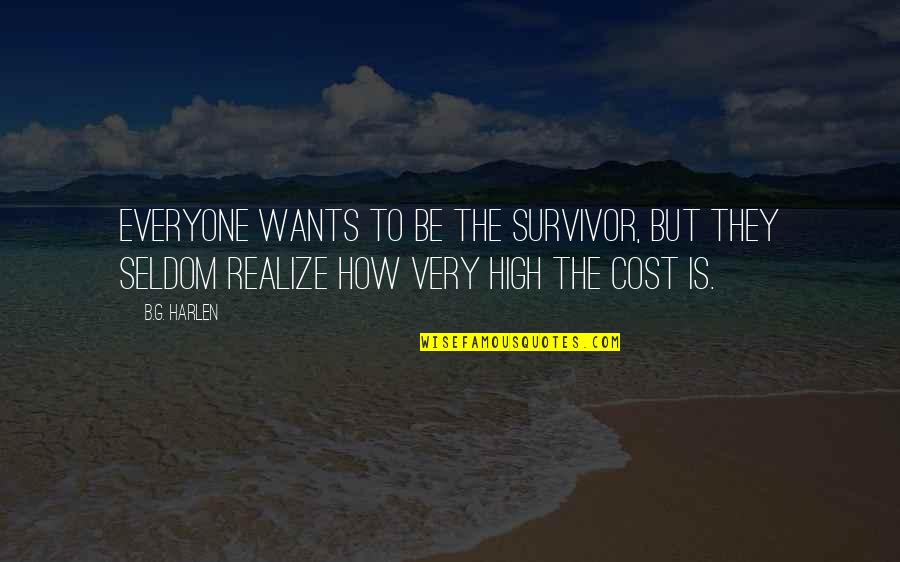 Harlen Quotes By B.G. Harlen: Everyone wants to be the survivor, but they