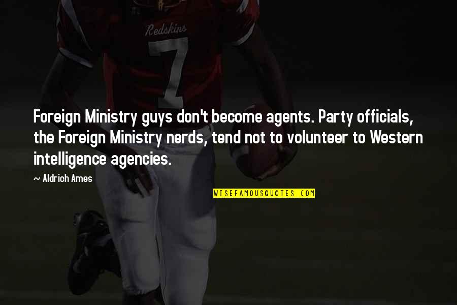 Harlen Wheatley Quotes By Aldrich Ames: Foreign Ministry guys don't become agents. Party officials, Harlen Wheatley Quotes By Aldrich Ames: Foreign Ministry guys don't become agents. Party officials,