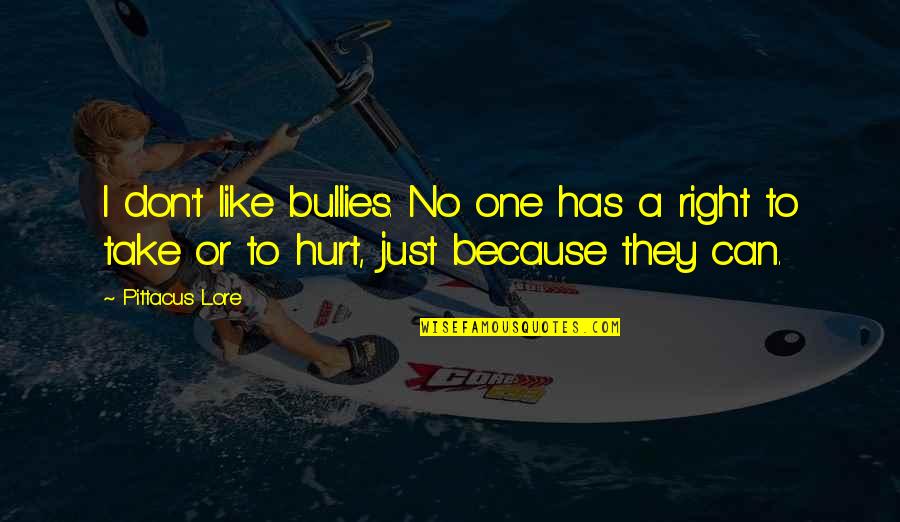 Harlene Wood Quotes By Pittacus Lore: I don't like bullies. No one has a