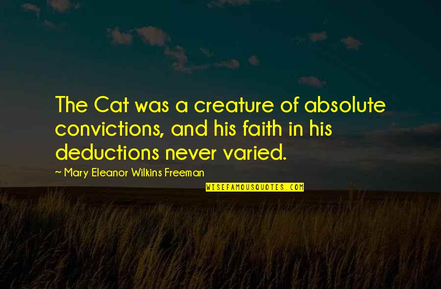 Harlequin Presents Quotes By Mary Eleanor Wilkins Freeman: The Cat was a creature of absolute convictions, Harlequin Presents Quotes By Mary Eleanor Wilkins Freeman: The Cat was a creature of absolute convictions,